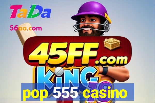 pop 555 casino